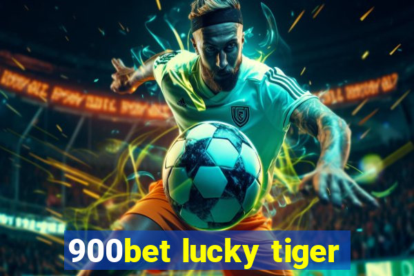 900bet lucky tiger